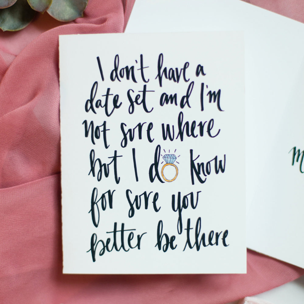 bridesmaid notecard that says I don't have a date set and I'm not sure where but I do know for sure you better be there by JesMarried