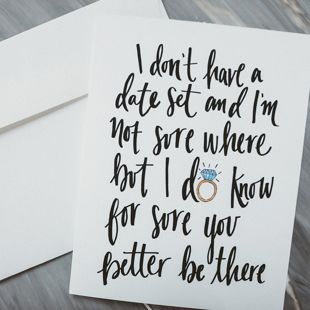 will you be my bridesmaid? notecard that says I don't have a date set and I'm not sure where but I do know for sure you better be there by JesMarried